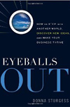 Eyeballs Out: How To Step Into Another World, Discover New Ideas, and Make Your Business Thrive (Entrepreneurship)